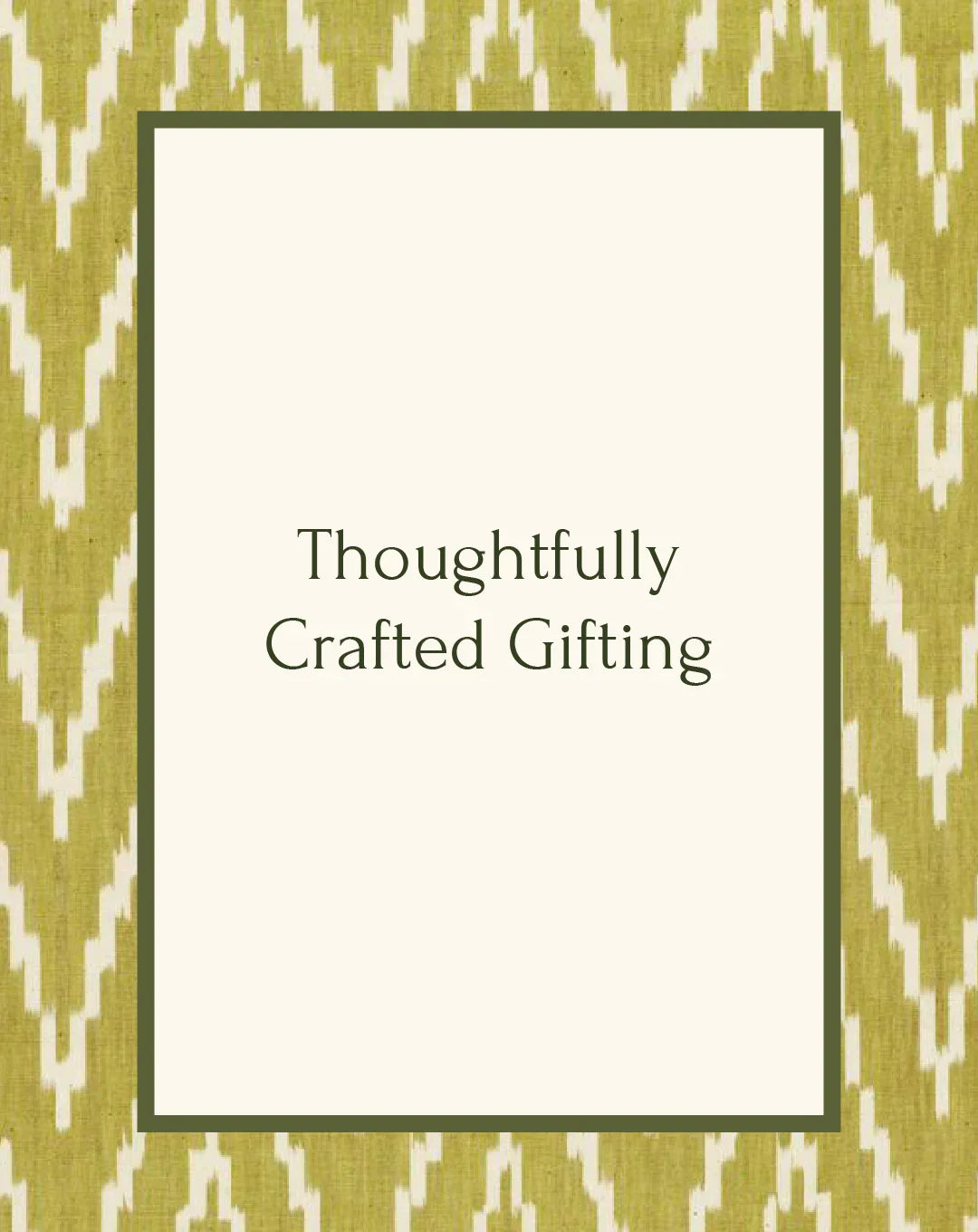 Text 'Thoughtfully Crafted Gifting' on cream background with green Ikat border pattern.